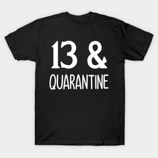 13 and quarantine T-Shirt